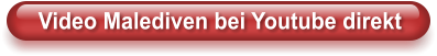 Video Malediven bei Youtube direkt